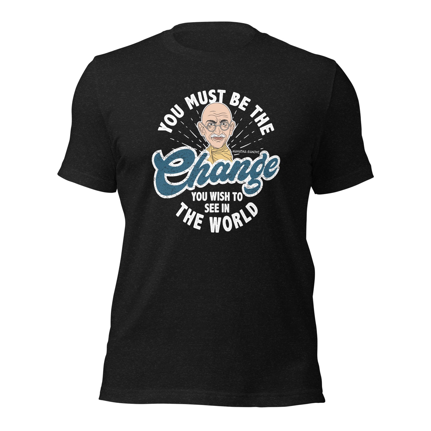 You Must Be The Change You wish To see In The World Unisex Dark Shirt