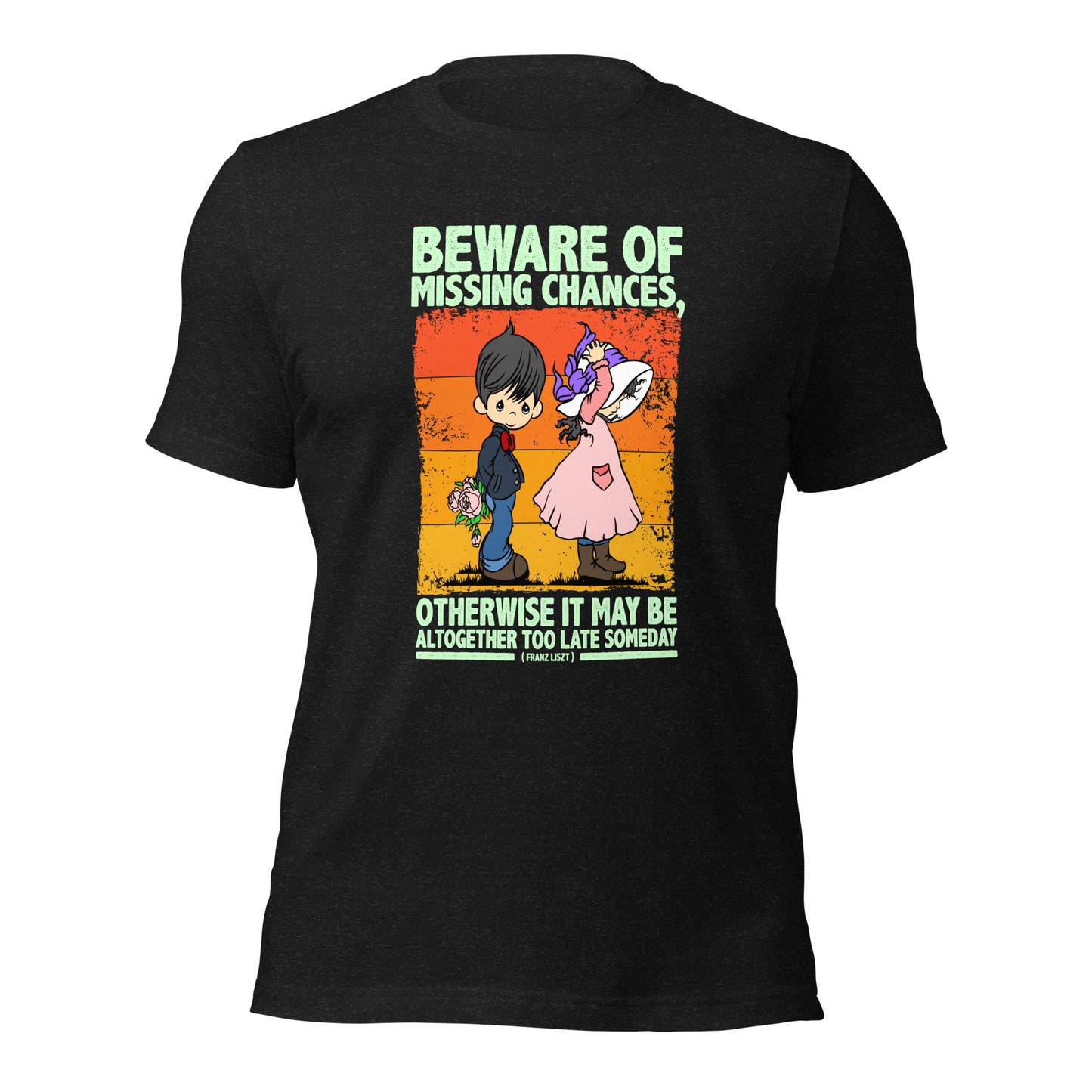 Beware Of Missing Chances Franz Liszt Inspirational Unisex Dark Shirt