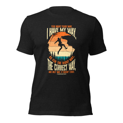 You Have Your Way I Have My Way Inspirational Unisex Dark Shirt