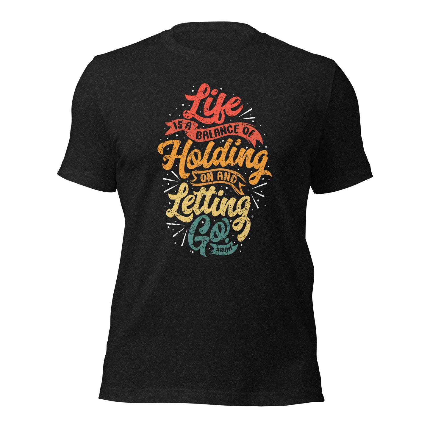 Life Is A Balance Of Holding On By Rumi Unisex Dark T-Shirt