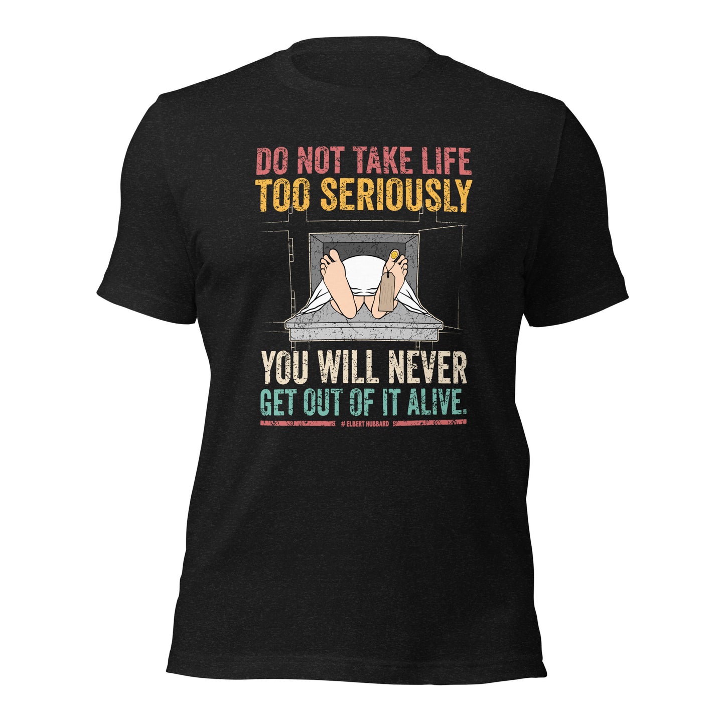 Elbert Hubbard Do Not Take Life Seriously Funny Unisex Dark Shirt