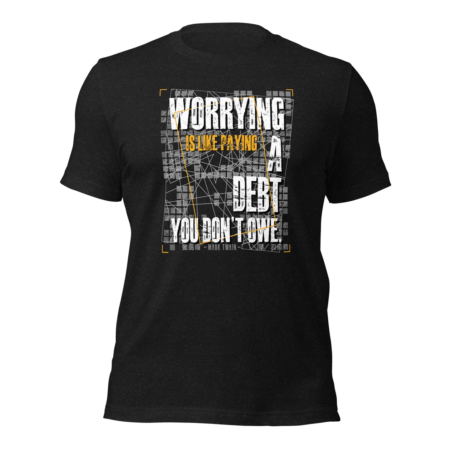 Worrying Is Like Paying A Debt You Don't Owe Inspirational Unisex Dark Shirt