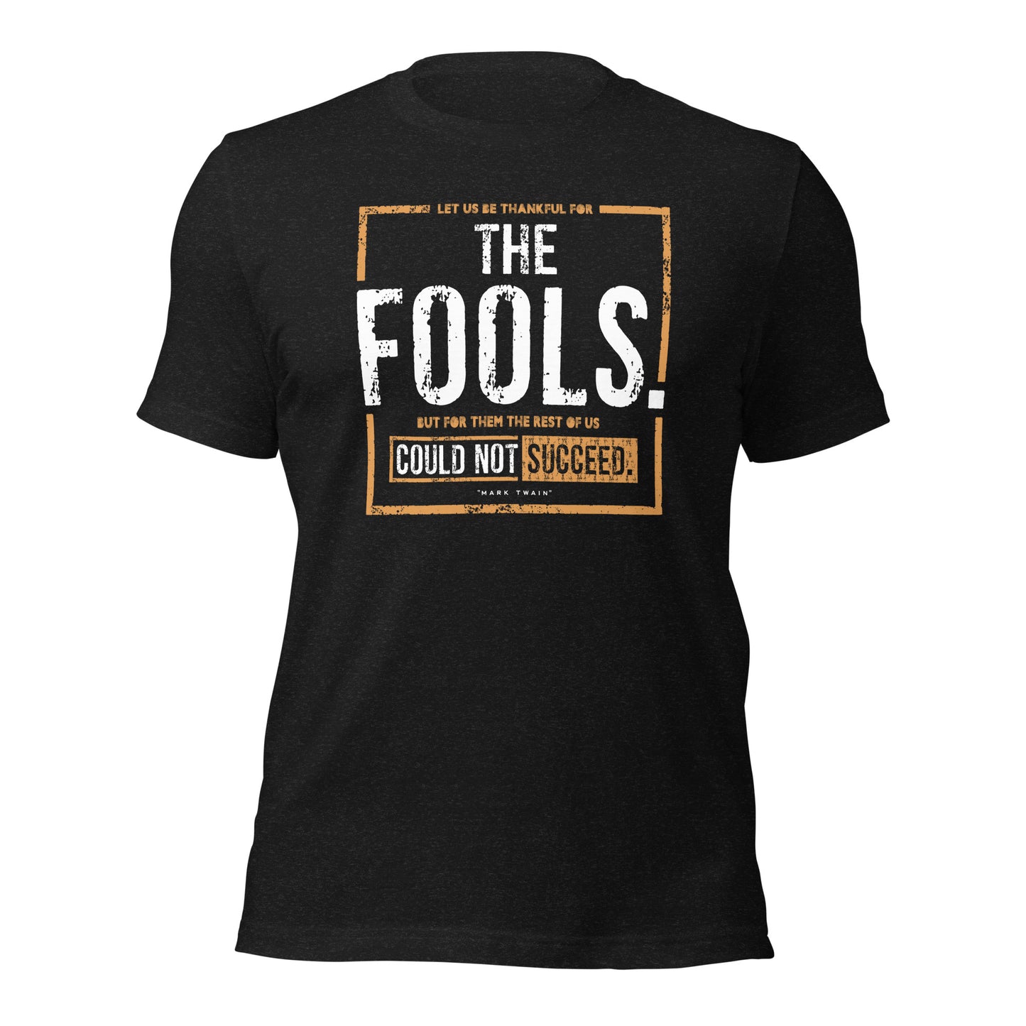 Let Us Be Thankful For The Fool Entrepreneur Gratitude Unisex Dark Tee