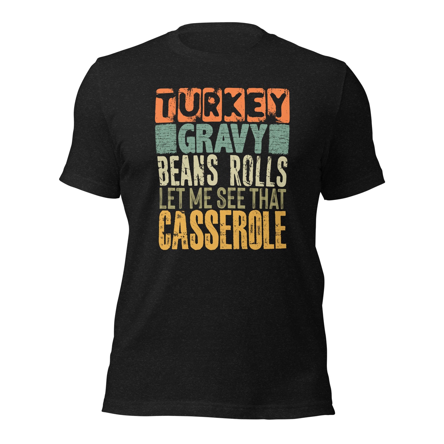 Turkey Gravy Beans Rolls Let Me See That Casserole Thanksgiving Unisex Dark Shirt