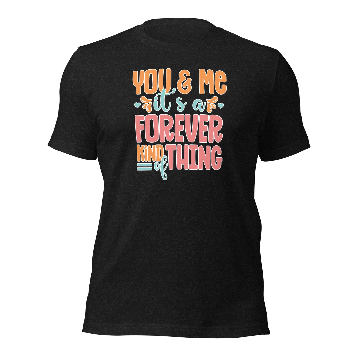 You & Me It's a Forever Kind of Thing Couple Shirt Valentines Day Gift For Lovers Dark Shirt