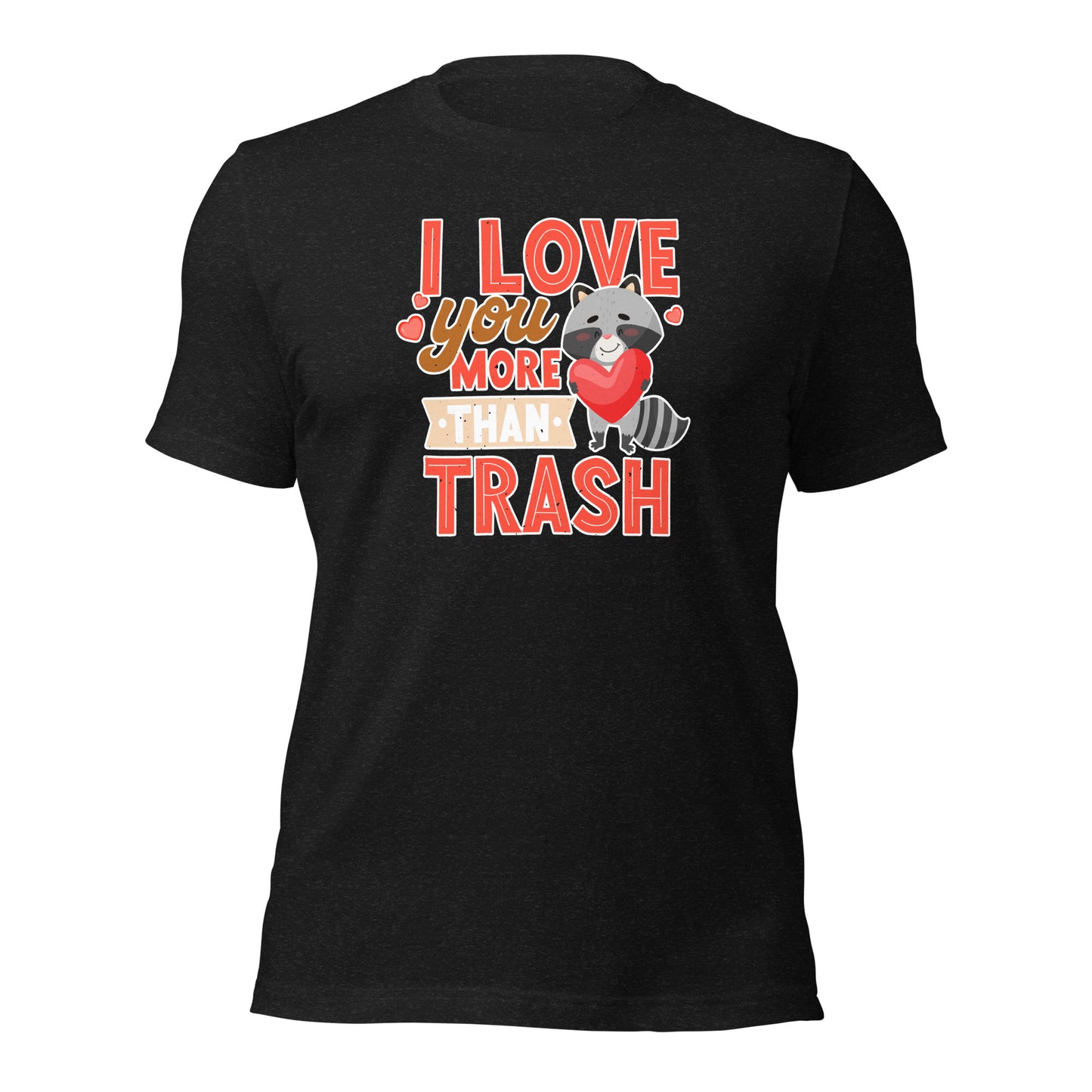 Raccoon Lover I Love You More Than Trask Valentines Unisex Dark t-shirt