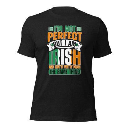 I Am Not Perfect But I Am Irish And That's Pretty Much The Same Thing Unisex Dark Shirt