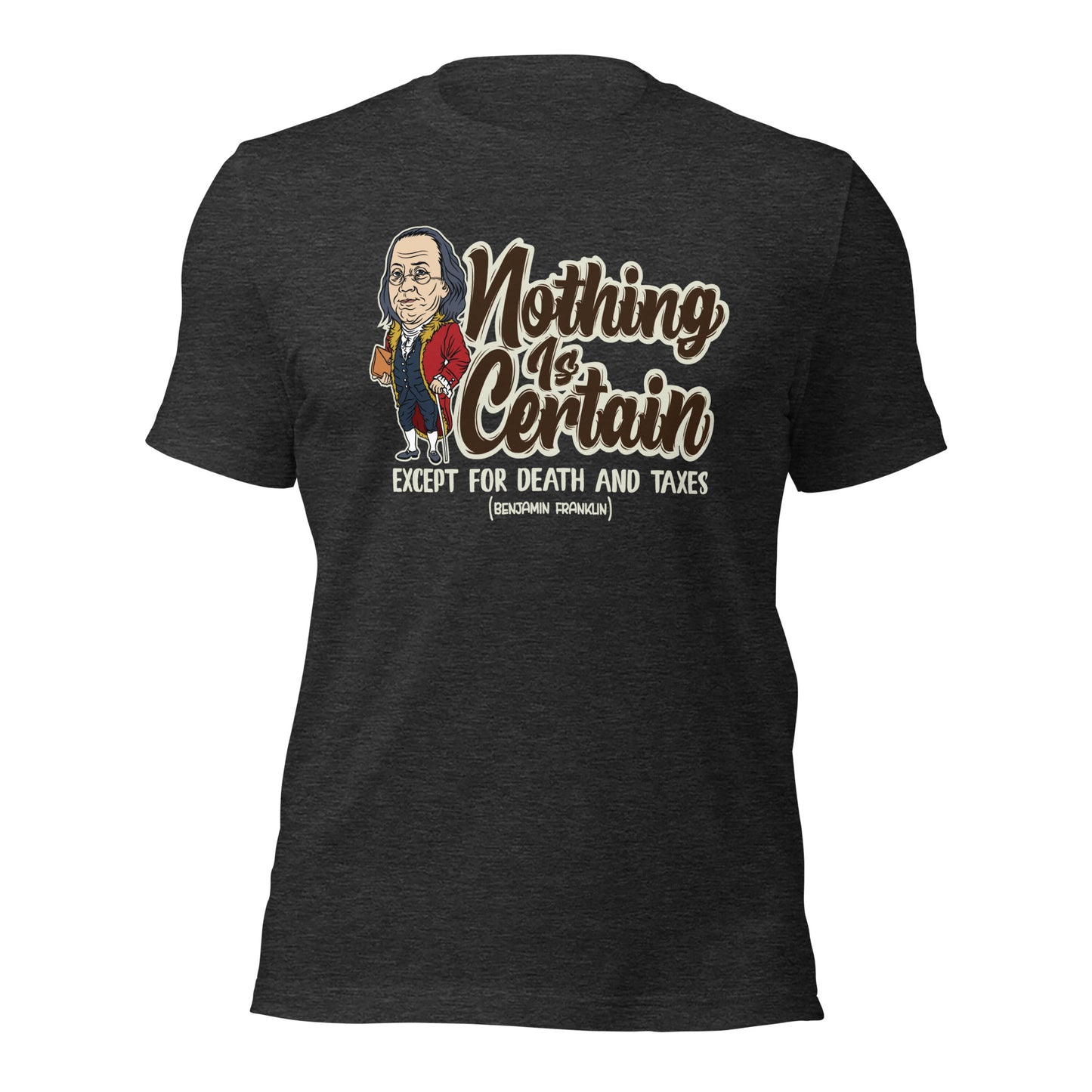 Nothing Is Certain Except For Death and Taxes Unisex Dark Shirt