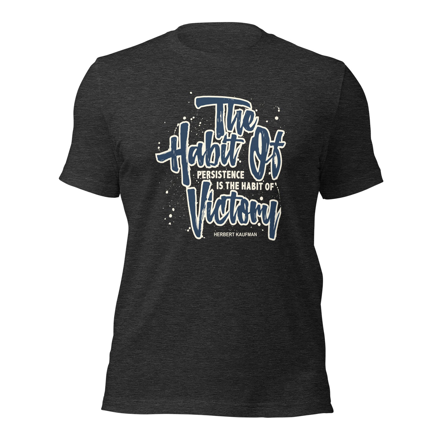 The Habit of Persistence Is The Habit of Victory Success Unisex Dark Shirt