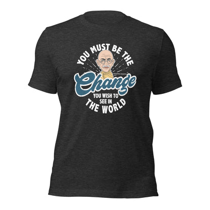 You Must Be The Change You wish To see In The World Unisex Dark Shirt