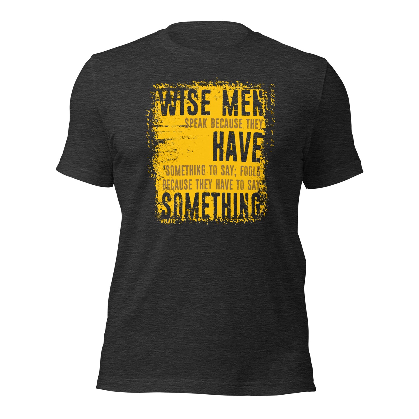 Wise Men Speak Because They Have Something To Say Unisex Dark Shirt