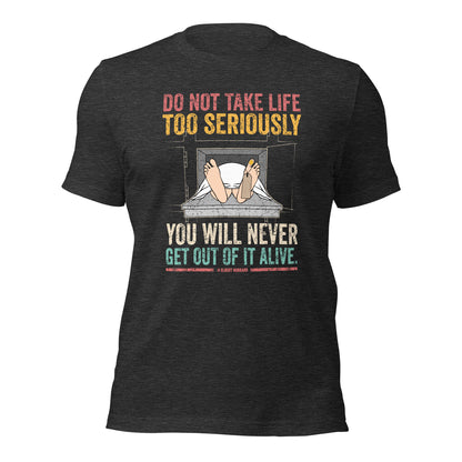 Elbert Hubbard Do Not Take Life Seriously Funny Unisex Dark Shirt