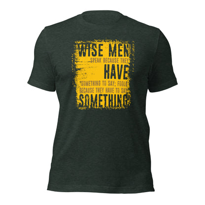 Wise Men Speak Because They Have Something To Say Unisex Dark Shirt