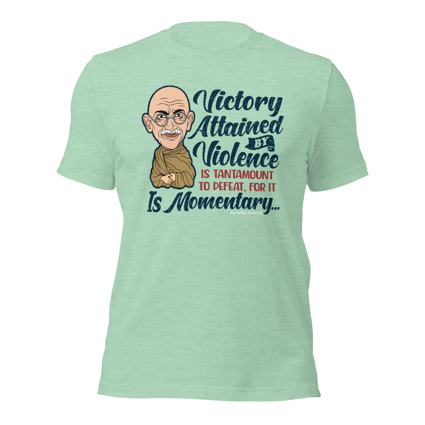 Victory Attained by Violence Is Momentary Mahatma Gandhi Quotes Tee Unisex Light Shirt