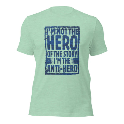 I'm Not The Hero Of The Story I'm The Anti-Hero Unisex Light Tee