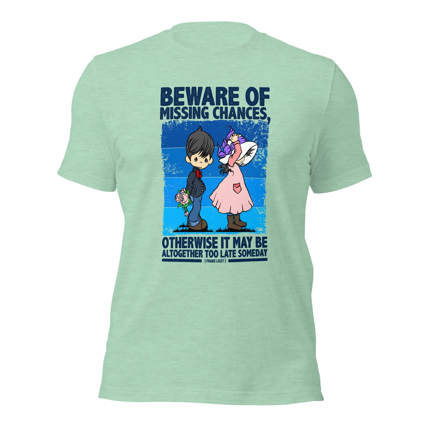 Beware Of Missing Chances Franz Liszt Inspirational Unisex Light Shirt