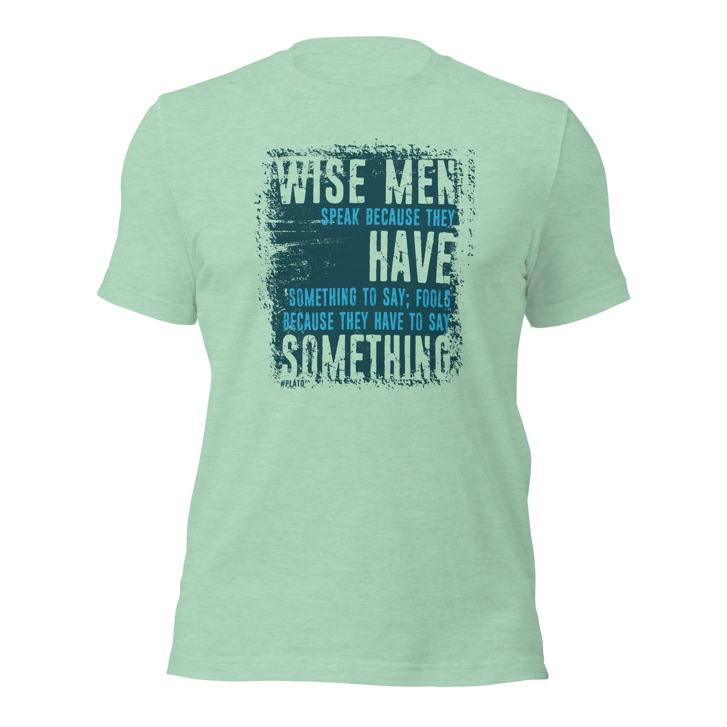 Wise Men Speak Because They Have Something To Say Unisex Light Shirt