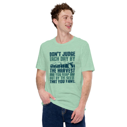 Don't Judge Each Day By The Harvest You Reap Unisex Light Shirt