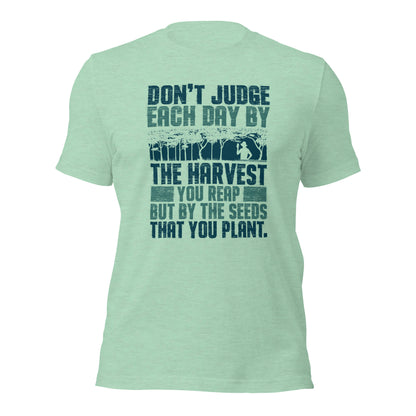 Don't Judge Each Day By The Harvest You Reap Unisex Light Shirt