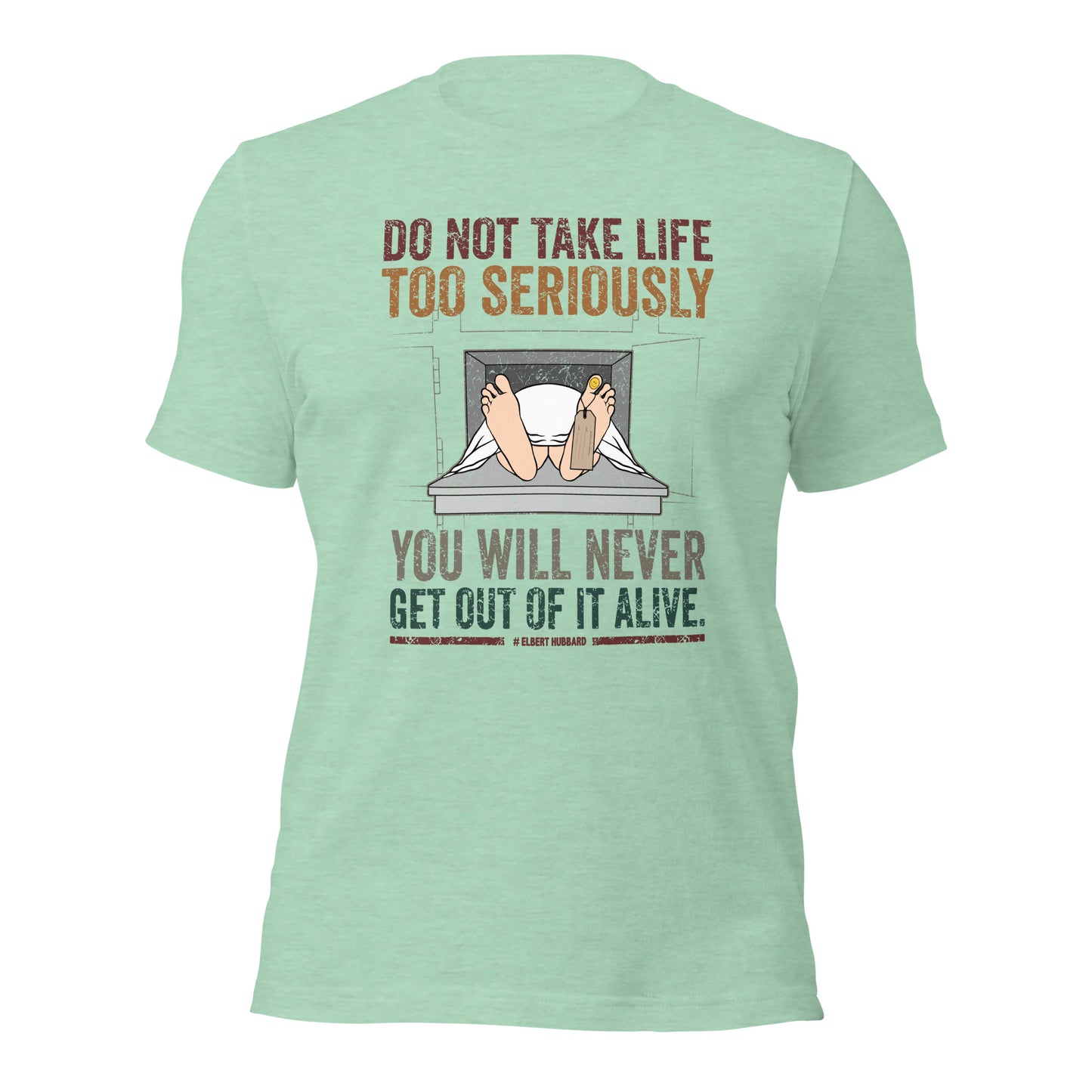 Elbert Hubbard Do Not Take Life Seriously Funny Unisex Light Shirt