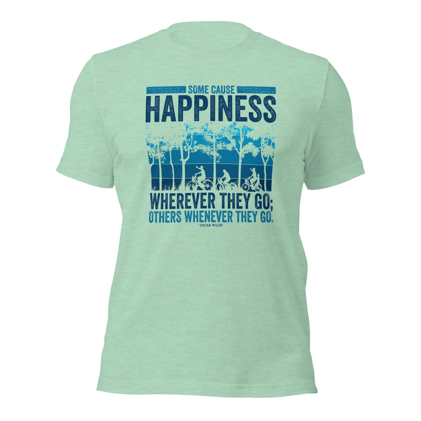 Some Cause Happiness Wherever They Go Others Whenever They Go Personality Unisex Light Shirt