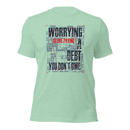 Worrying Is Like Paying A Debt You Don't Owe Inspirational Unisex Light Shirt