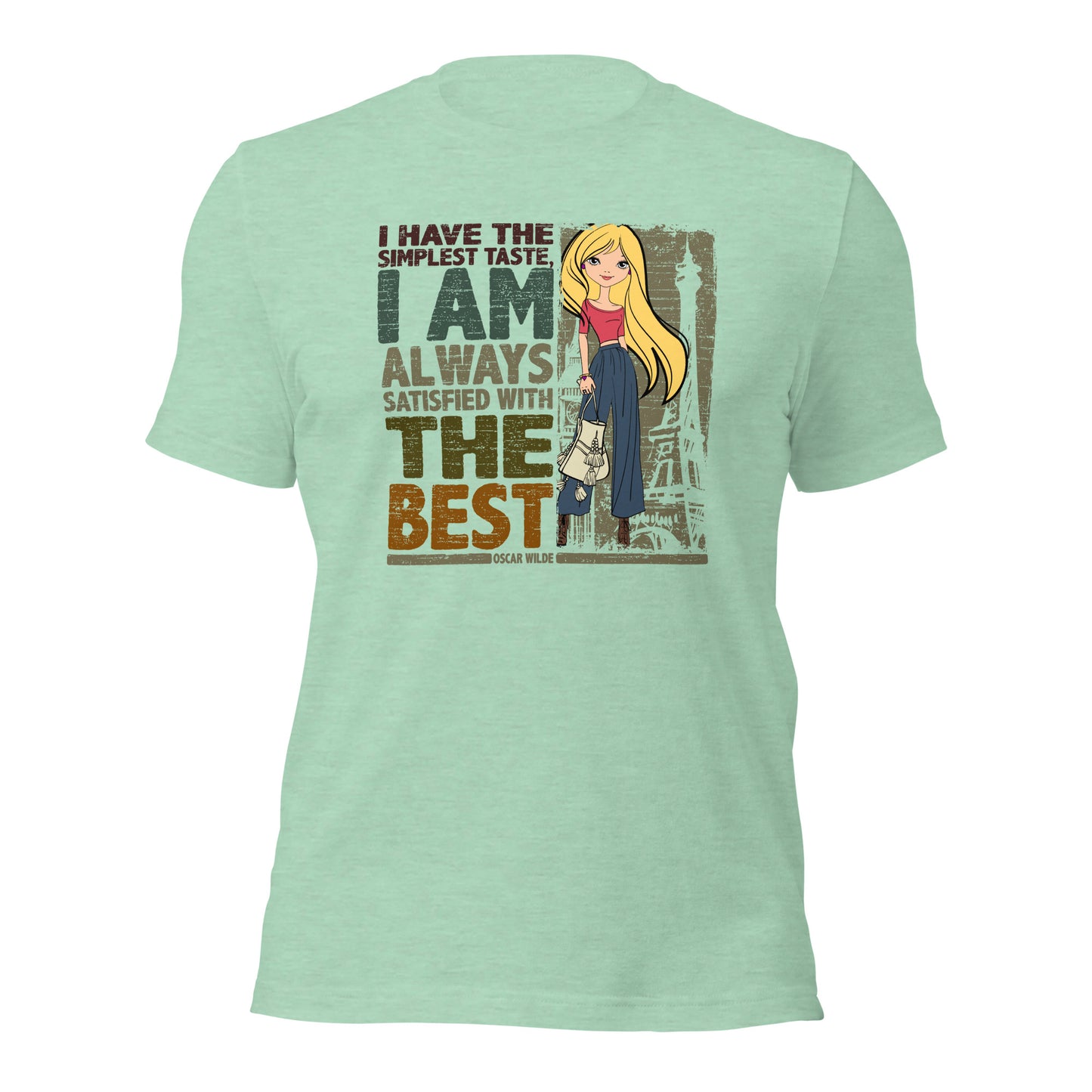 I Have The Simplest Taste I am Always Satisfied With The Best Fashionista Unisex Light Shirt