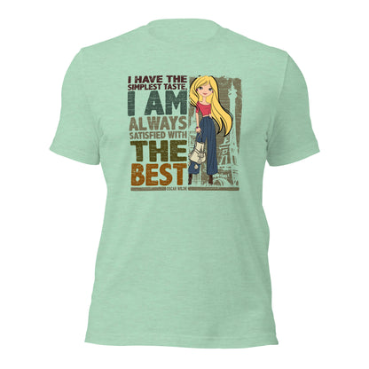 I Have The Simplest Taste I am Always Satisfied With The Best Fashionista Unisex Light Shirt