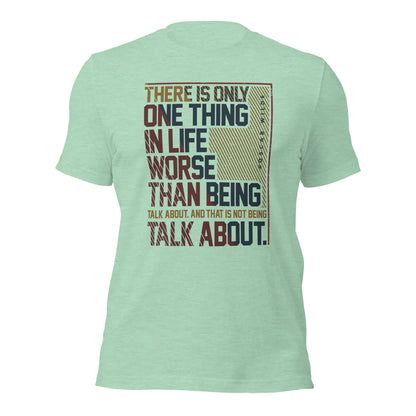 There Is Only One Thing In Life Worse Than Being Talk Witty Unisex Light Shirt