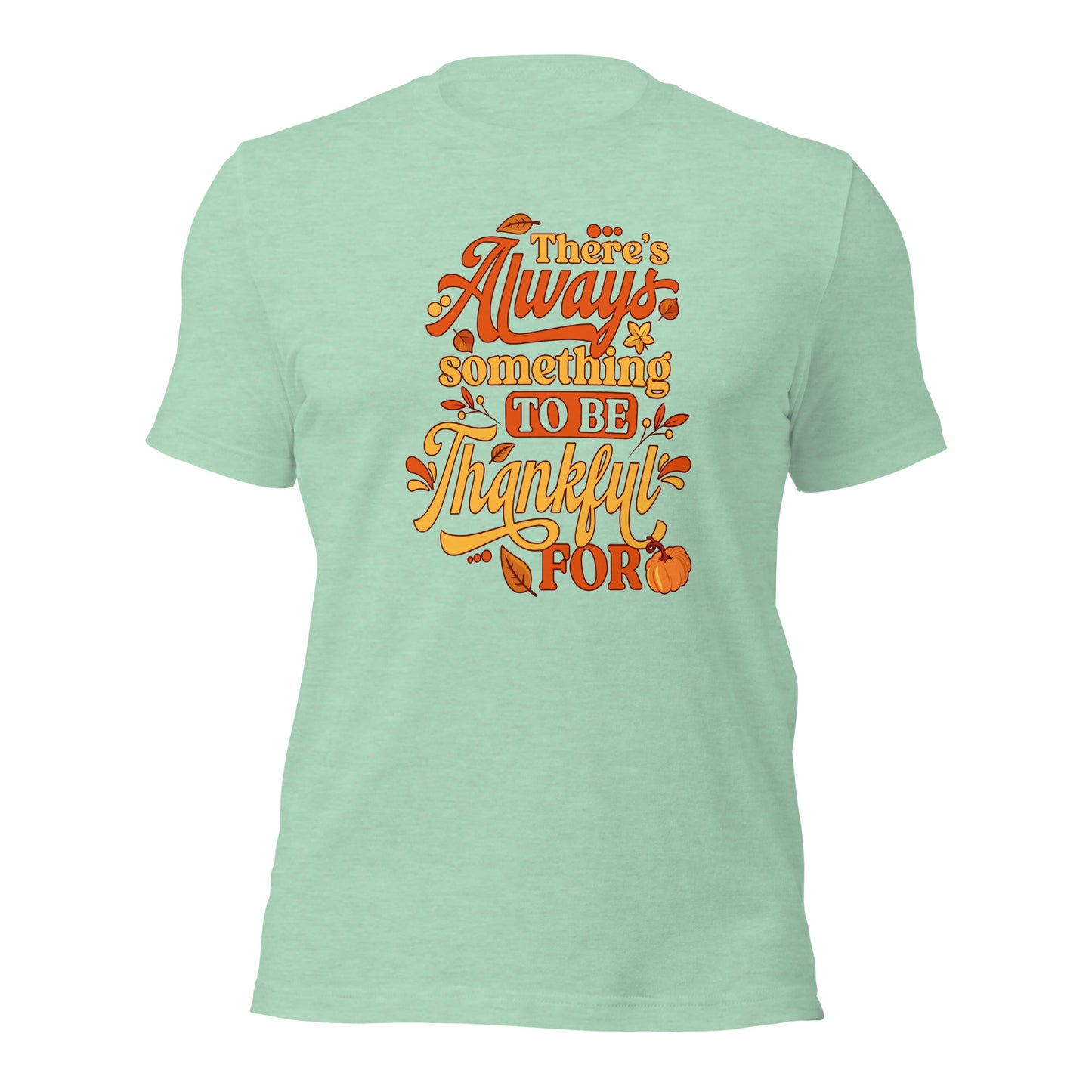 There's Always Something To Be Thankful For Thanksgiving Unisex Light Shirt