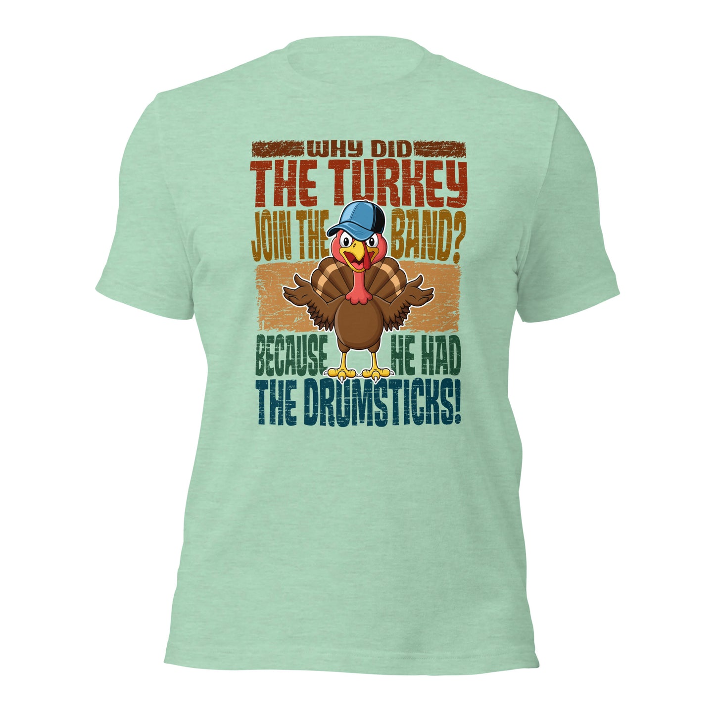 Why Did The Turkey Join The Band? Funny Thanksgiving Unisex Light Shirt