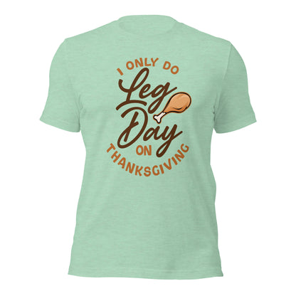 Only Leg Day on Thanksgiving Funny Dad Joke Unisex Light Shirt