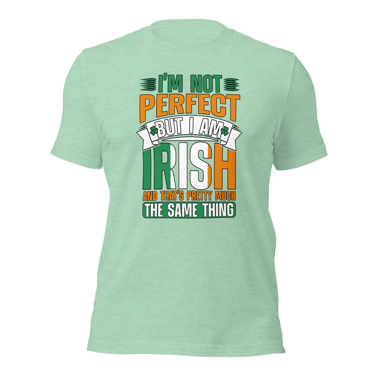 I Am Not Perfect But I Am Irish And That's Pretty Much The Same Thing Unisex Light Shirt