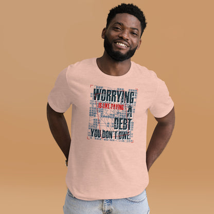 Worrying Is Like Paying A Debt You Don't Owe Inspirational Unisex Light Shirt