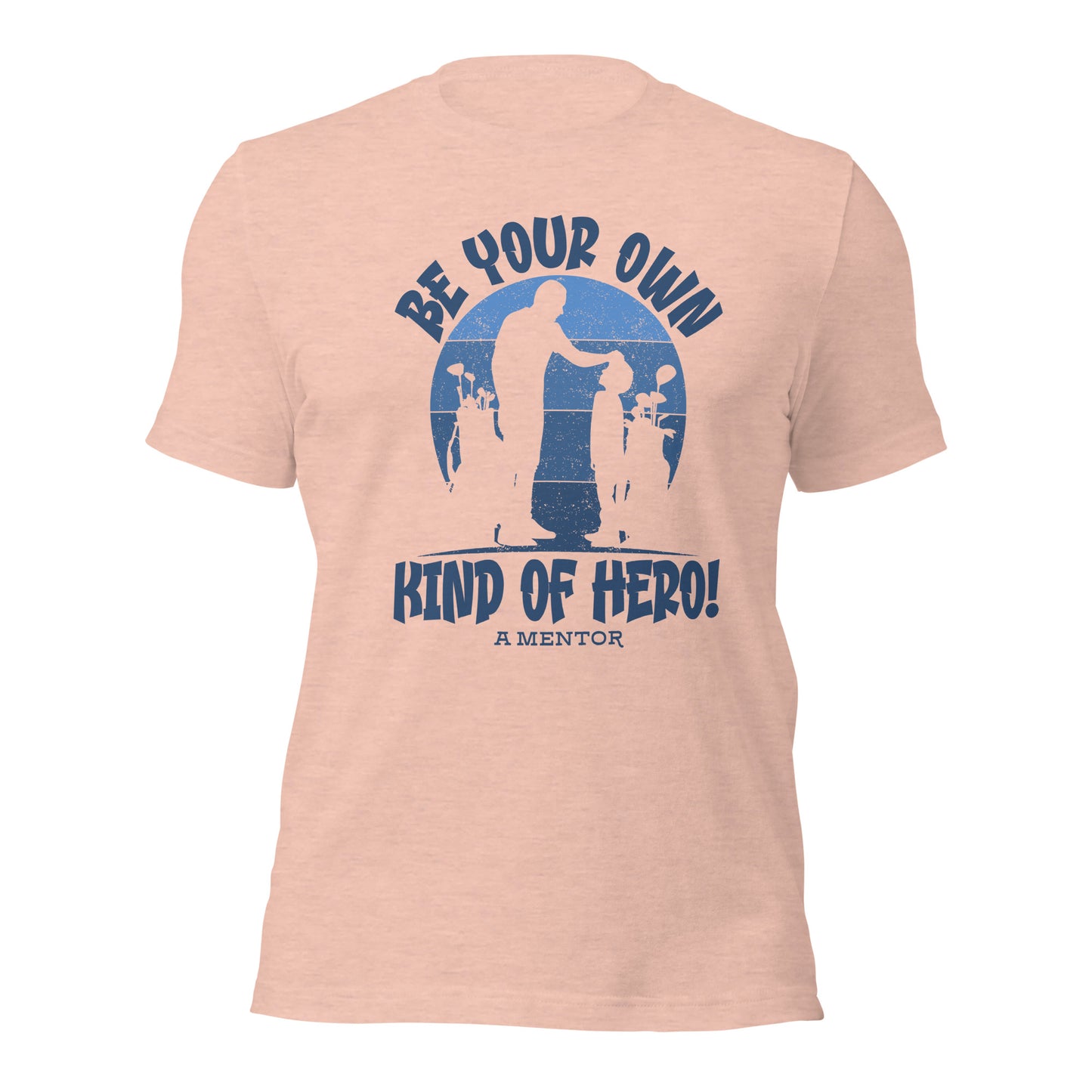 Golf Coach Gifts Be Your Own Kind Of Hero A Mentor Unisex Light T-shirt