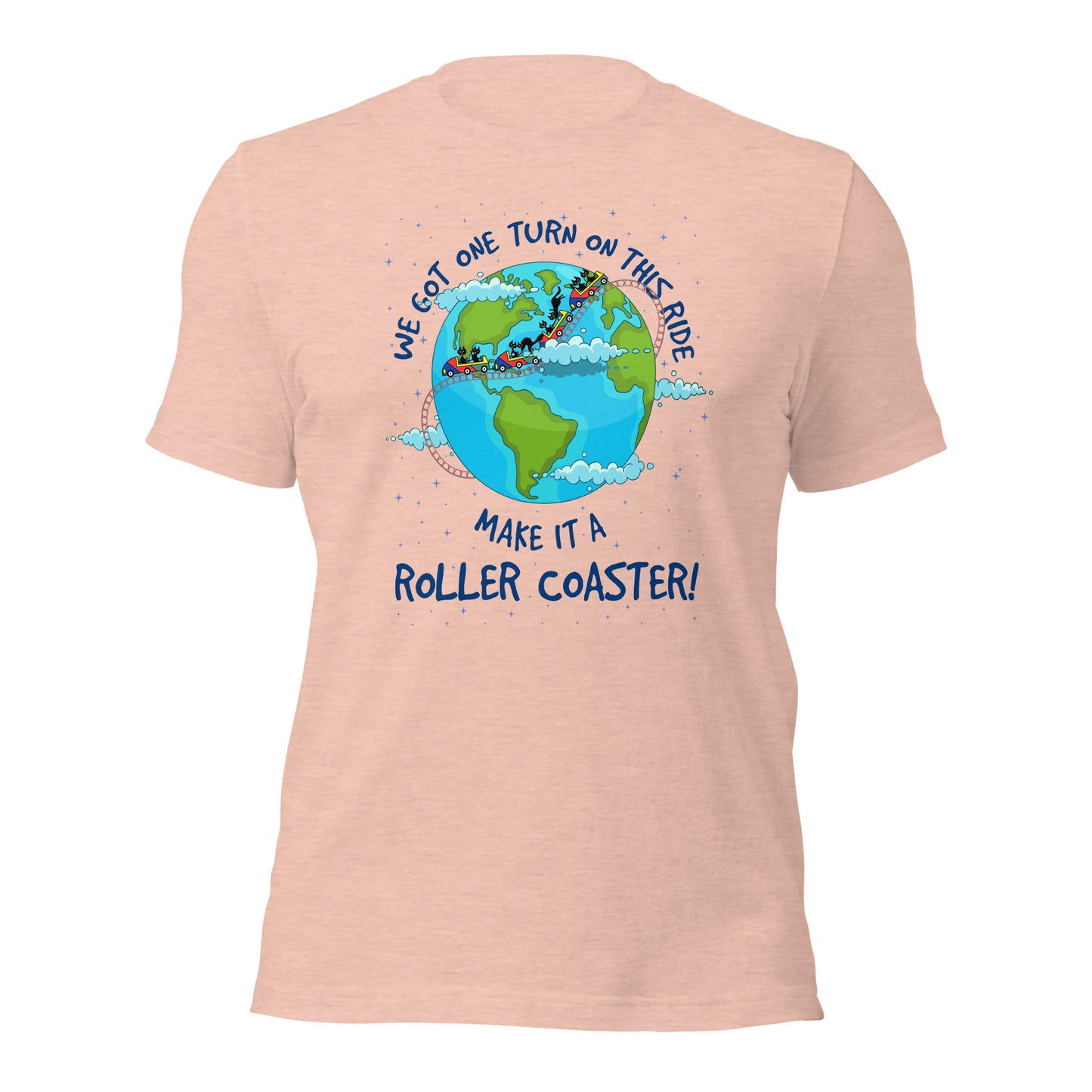 We Got One Turn On This Ride Make It A Roller Coaster Funny Life Saying Unisex Light Shirt