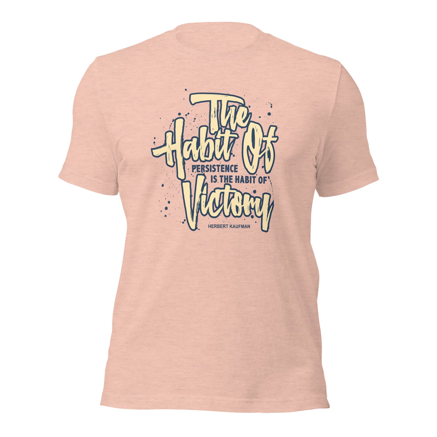 The Habit of Persistence Is The Habit of Victory Success Unisex Light Shirt