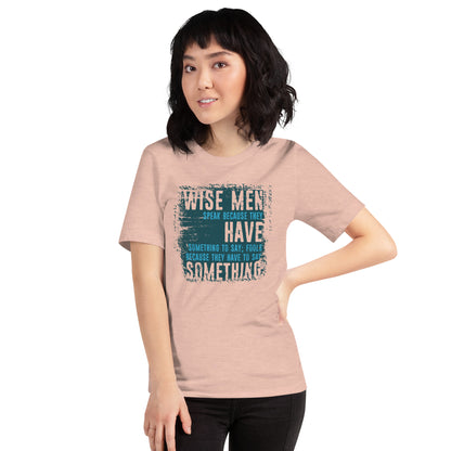 Wise Men Speak Because They Have Something To Say Unisex Light Shirt