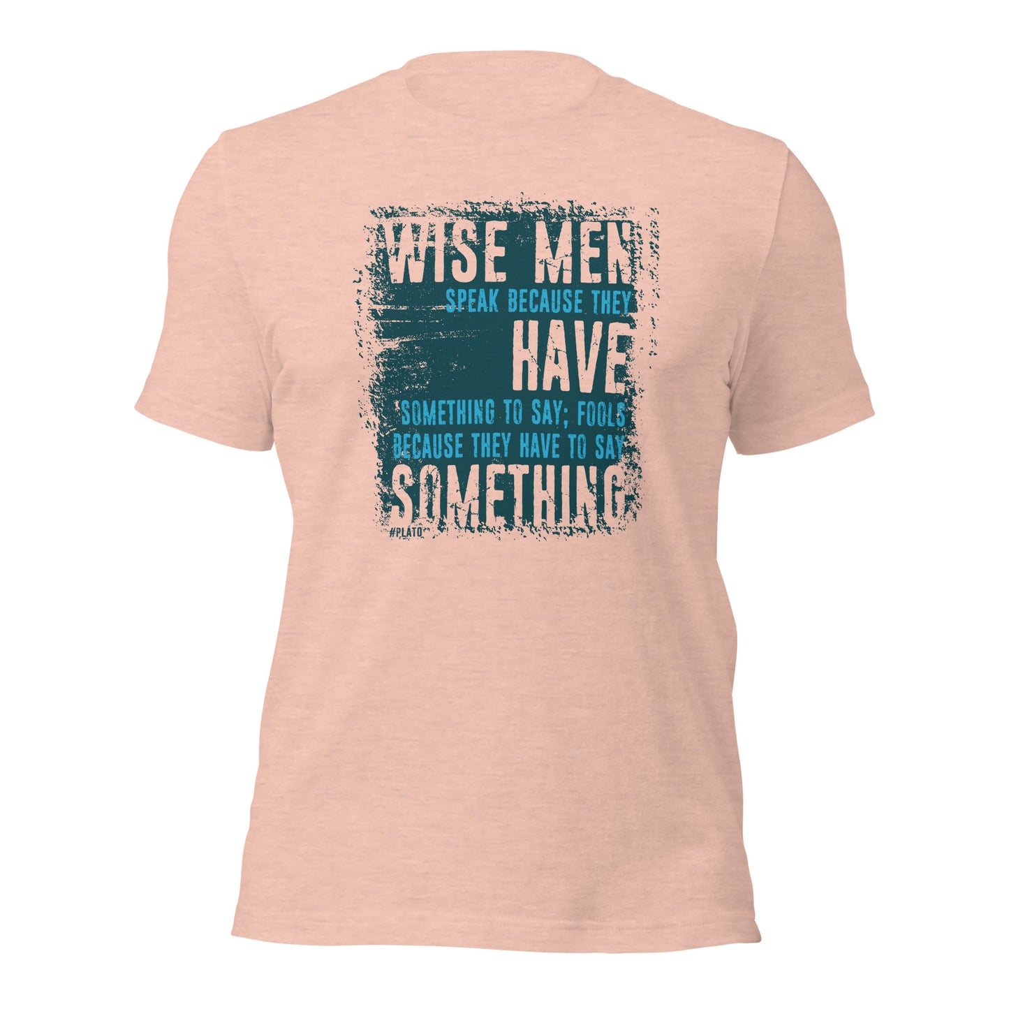 Wise Men Speak Because They Have Something To Say Unisex Light Shirt