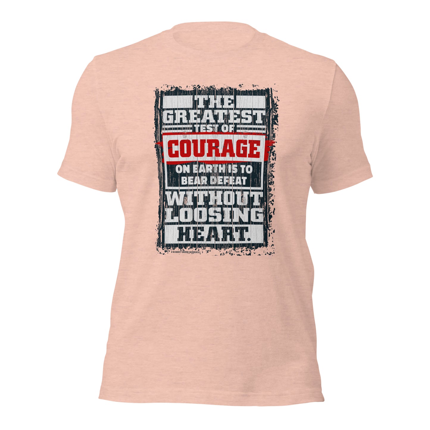 Robert Ingersoll The Greatest Test Of Courage Unisex Light Shirt