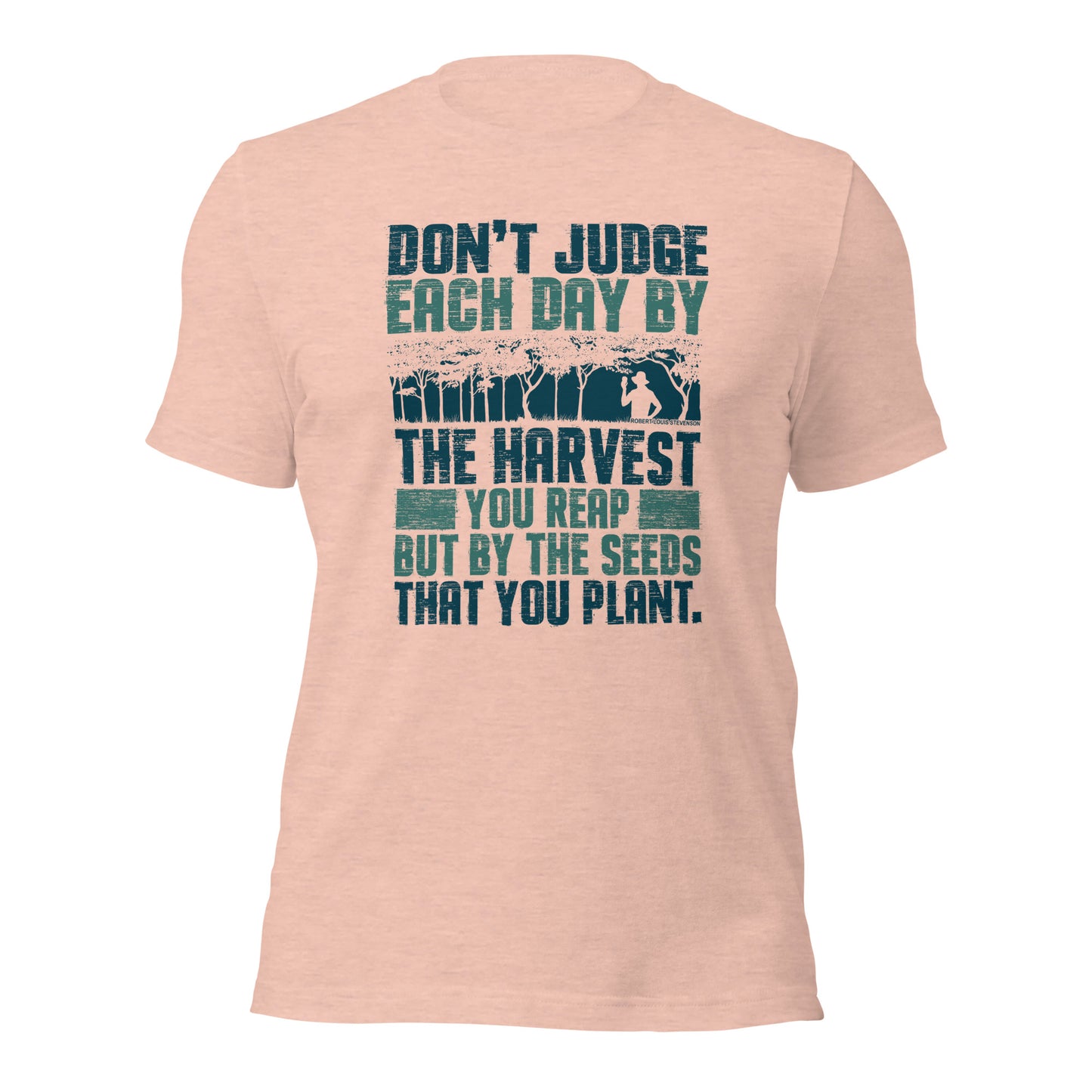 Don't Judge Each Day By The Harvest You Reap Unisex Light Shirt