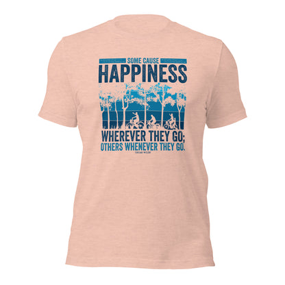 Some Cause Happiness Wherever They Go Others Whenever They Go Personality Unisex Light Shirt