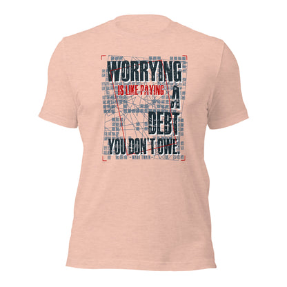 Worrying Is Like Paying A Debt You Don't Owe Inspirational Unisex Light Shirt