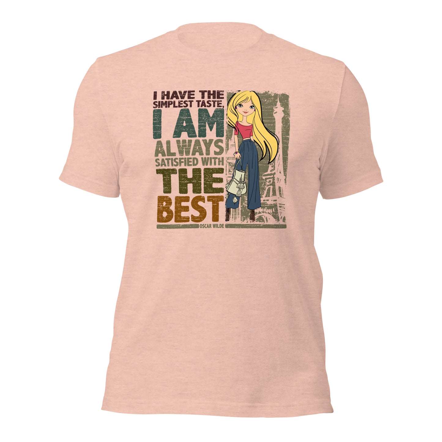 I Have The Simplest Taste I am Always Satisfied With The Best Fashionista Unisex Light Shirt