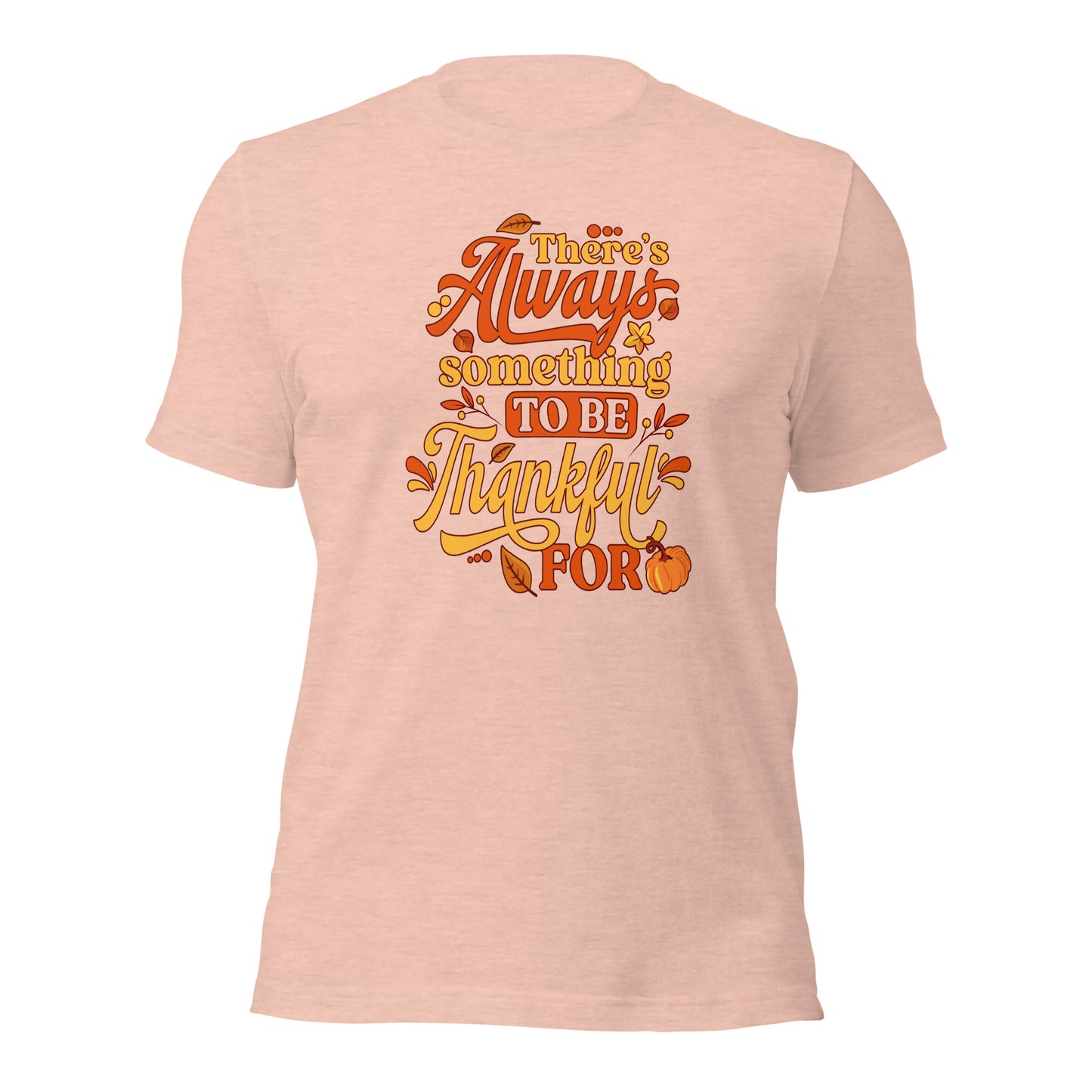 There's Always Something To Be Thankful For Thanksgiving Unisex Light Shirt