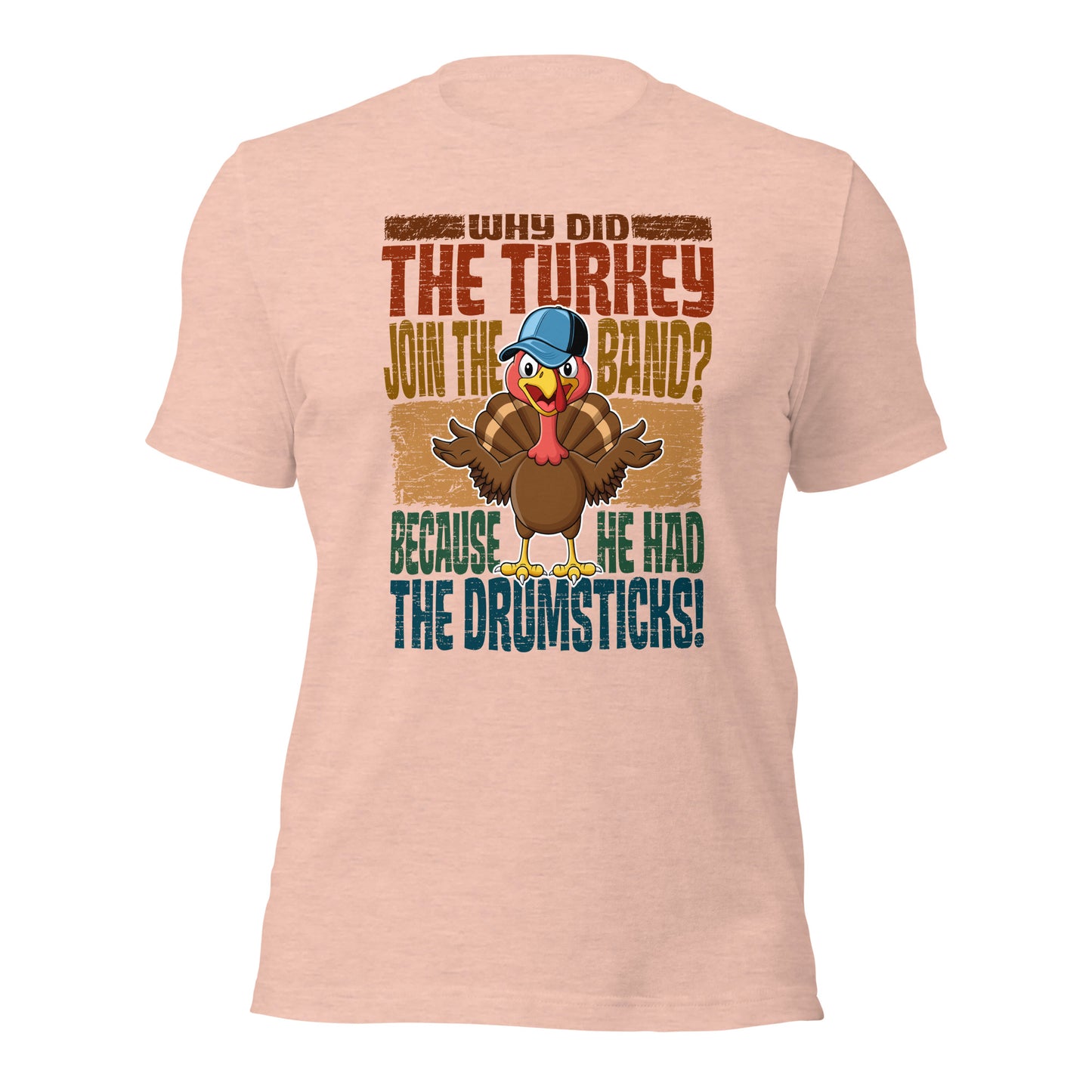 Why Did The Turkey Join The Band? Funny Thanksgiving Unisex Light Shirt