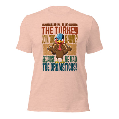 Why Did The Turkey Join The Band? Funny Thanksgiving Unisex Light Shirt