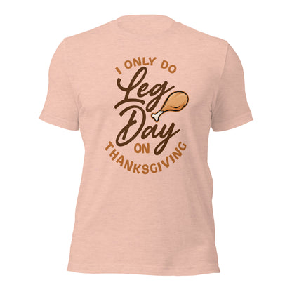 Only Leg Day on Thanksgiving Funny Dad Joke Unisex Light Shirt