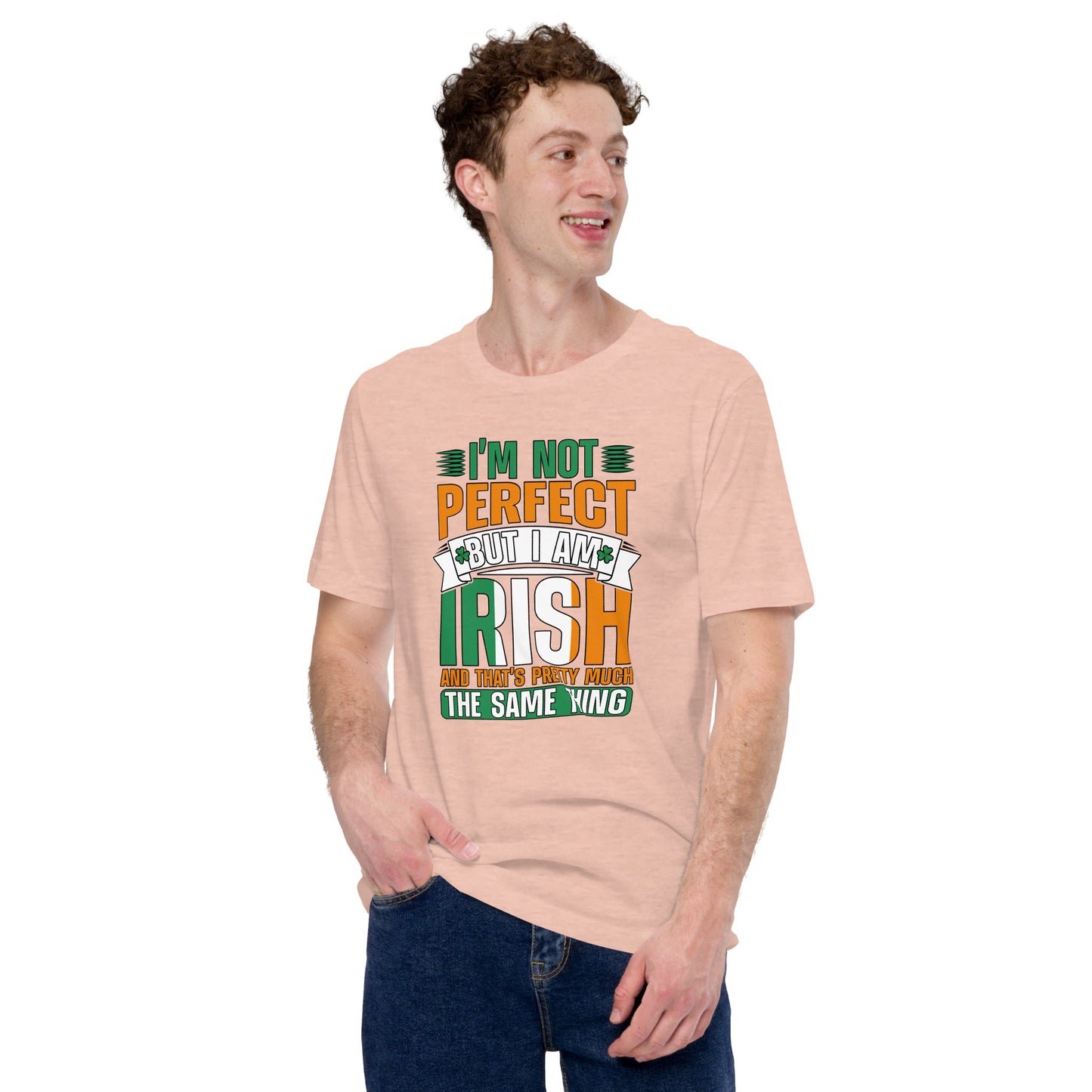 I Am Not Perfect But I Am Irish And That's Pretty Much The Same Thing Unisex Light Shirt