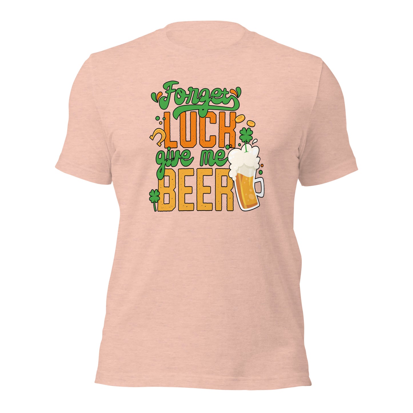 St. Patrick Day Forget Luck Give Me Beer Shamrock Unisex Light Tshirt